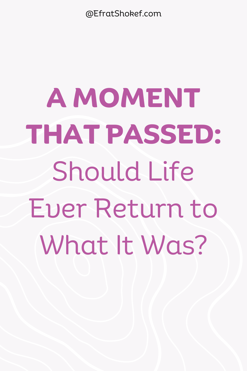 A Moment That Passed: Should Life Ever Return to What It Was?
