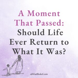 A Moment That Passed: Should Life Ever Return to What It Was?