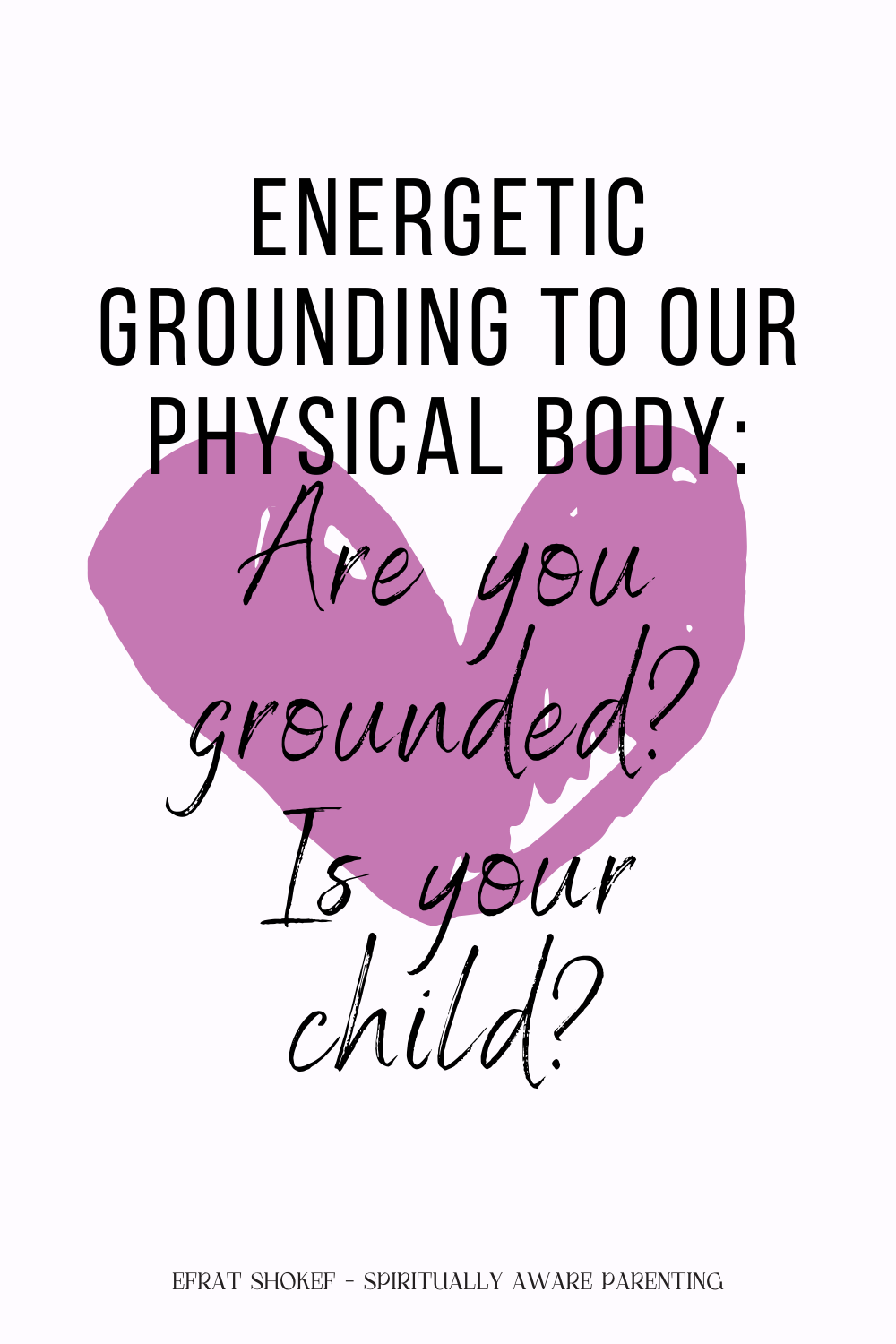 Energetic grounding to our physical body: Are you grounded? Is your child?