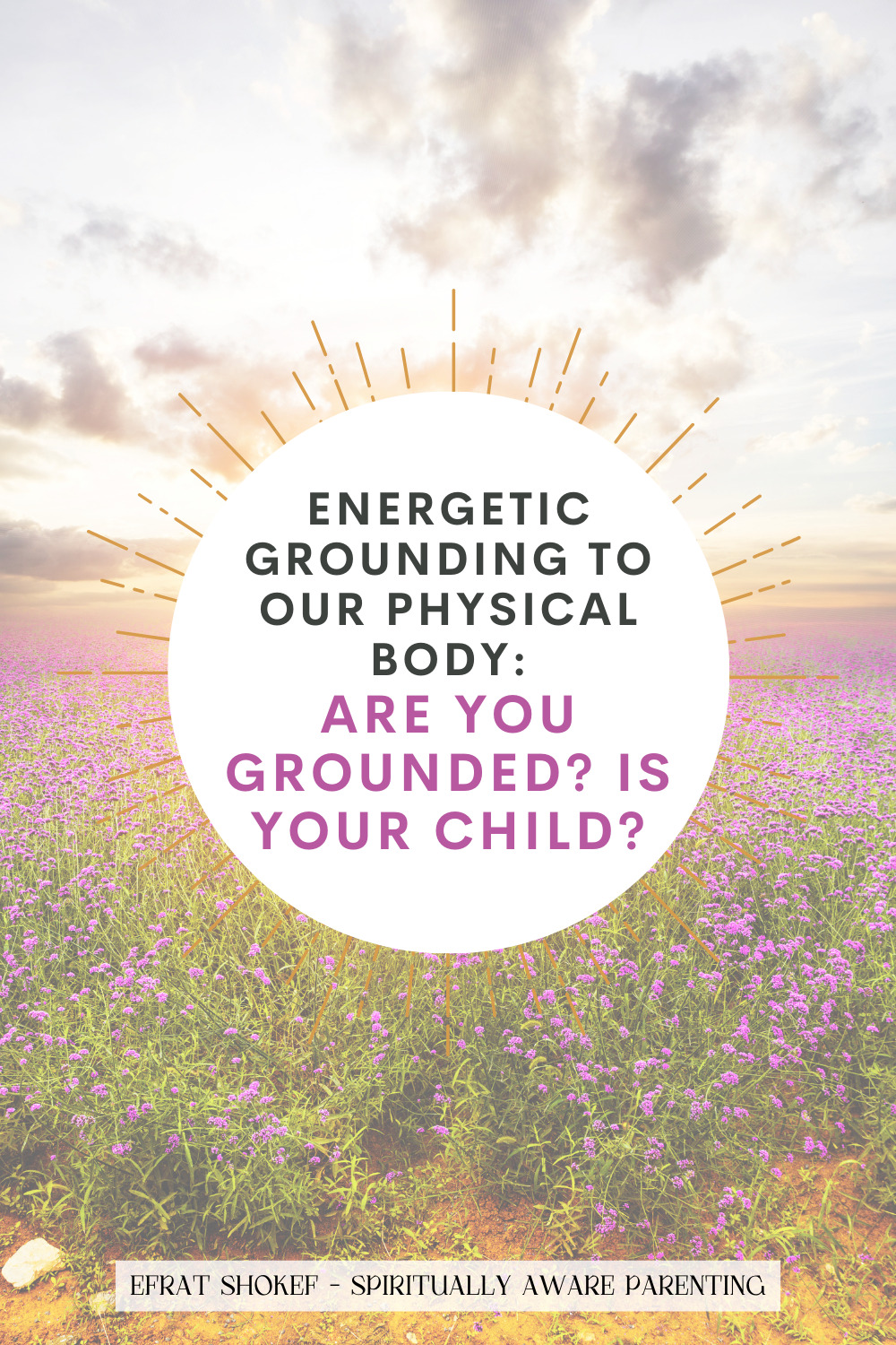 Energetic grounding to our physical body: Are you grounded? Is your child?
