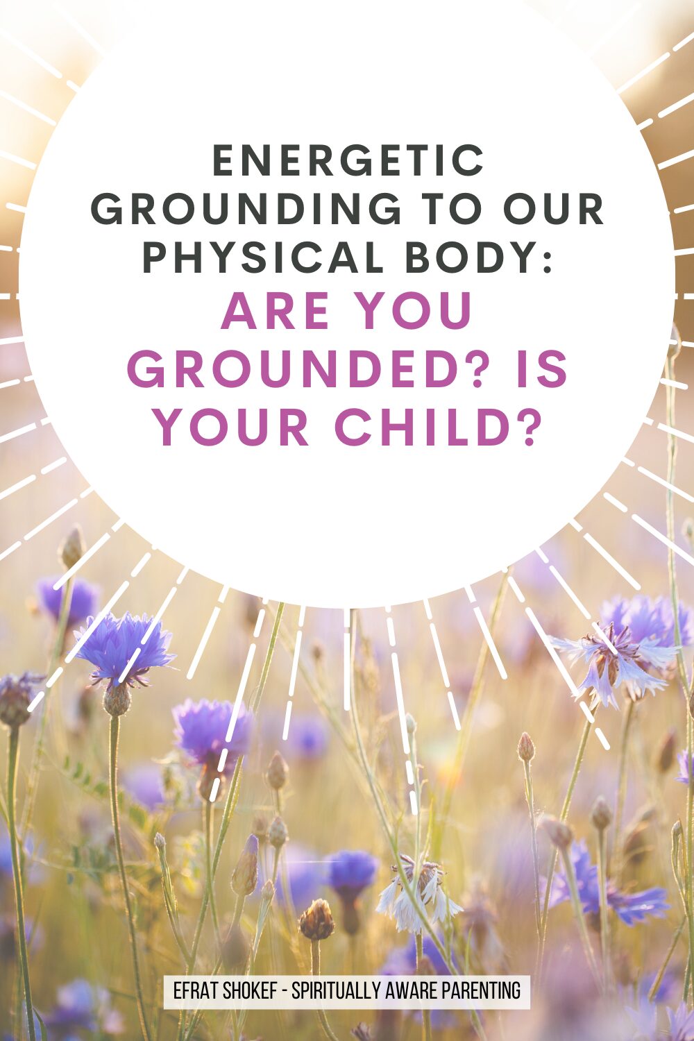 Energetic grounding to our physical body: Are you grounded? Is your child?