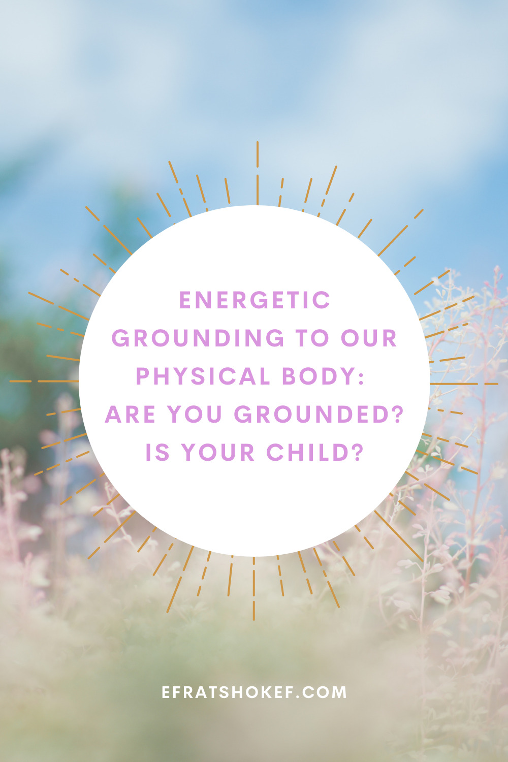 Energetic grounding to our physical body: Are you grounded? Is your child?