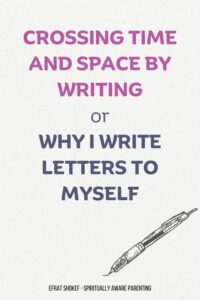 Crossing time and space by writing or why I write letters to myself