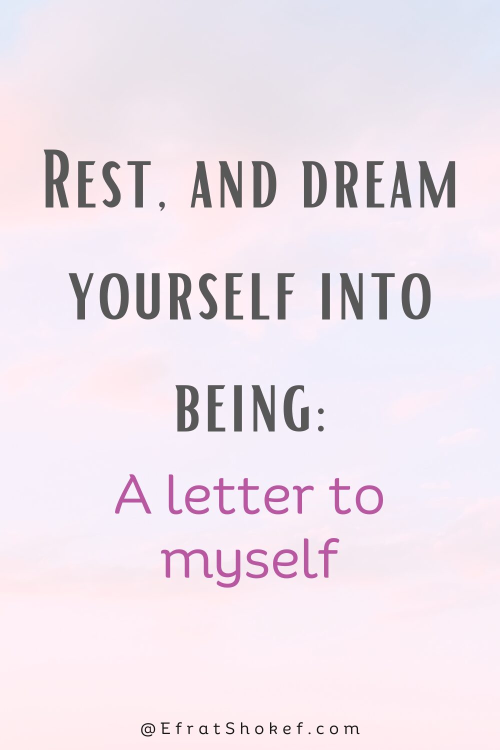Rest, and dream yourself into being: A letter to myself