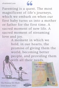 "Parenting is a quest. The most magnificent of life’s journeys, which we embark on when our first baby turns us into a mother or father for the first time. A sacred moment of new life. A sacred moment of streaming love and joy. A moment in which we hold, in our hearts, the promise of giving them the world, becoming better people, and providing them with all their needs."