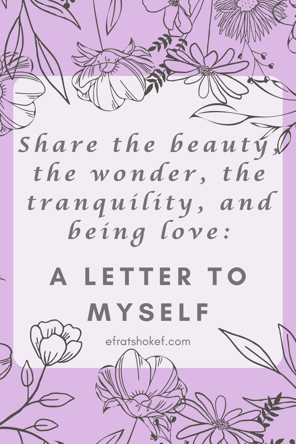 Share the beauty, the wonder, the tranquility, and being love: A letter to myself