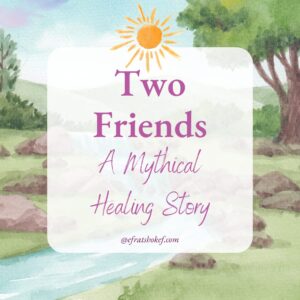 Two Friends-A Mythical Healing Story