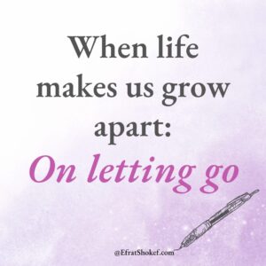 When life makes us grow apart: On letting go