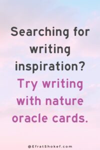Searching for writing inspiration? Try writing with nature oracle cards.