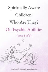 Spiritually Aware Children: Who Are They? On Psychic Abilities (post 4 of 6)