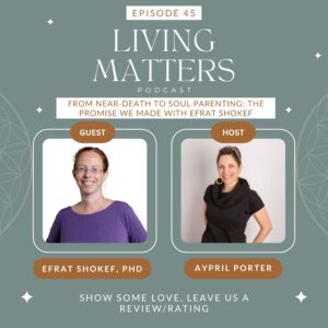 Living Matters Podcast Aypril Porter's interview of Efrat Shokef