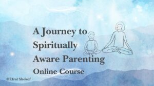 An Invite to the Journey to Spiritually Aware Parenting Course by Efrat Shokef