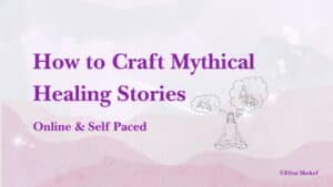 How to Craft Mythical Healing Stories Workshop